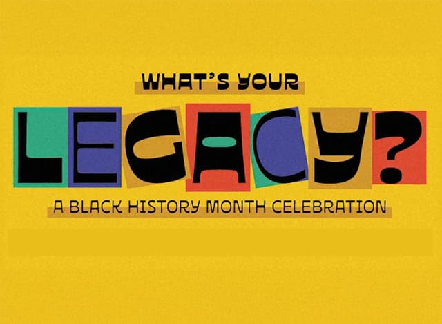 What’s Your Legacy (A Black History Month Celebration)