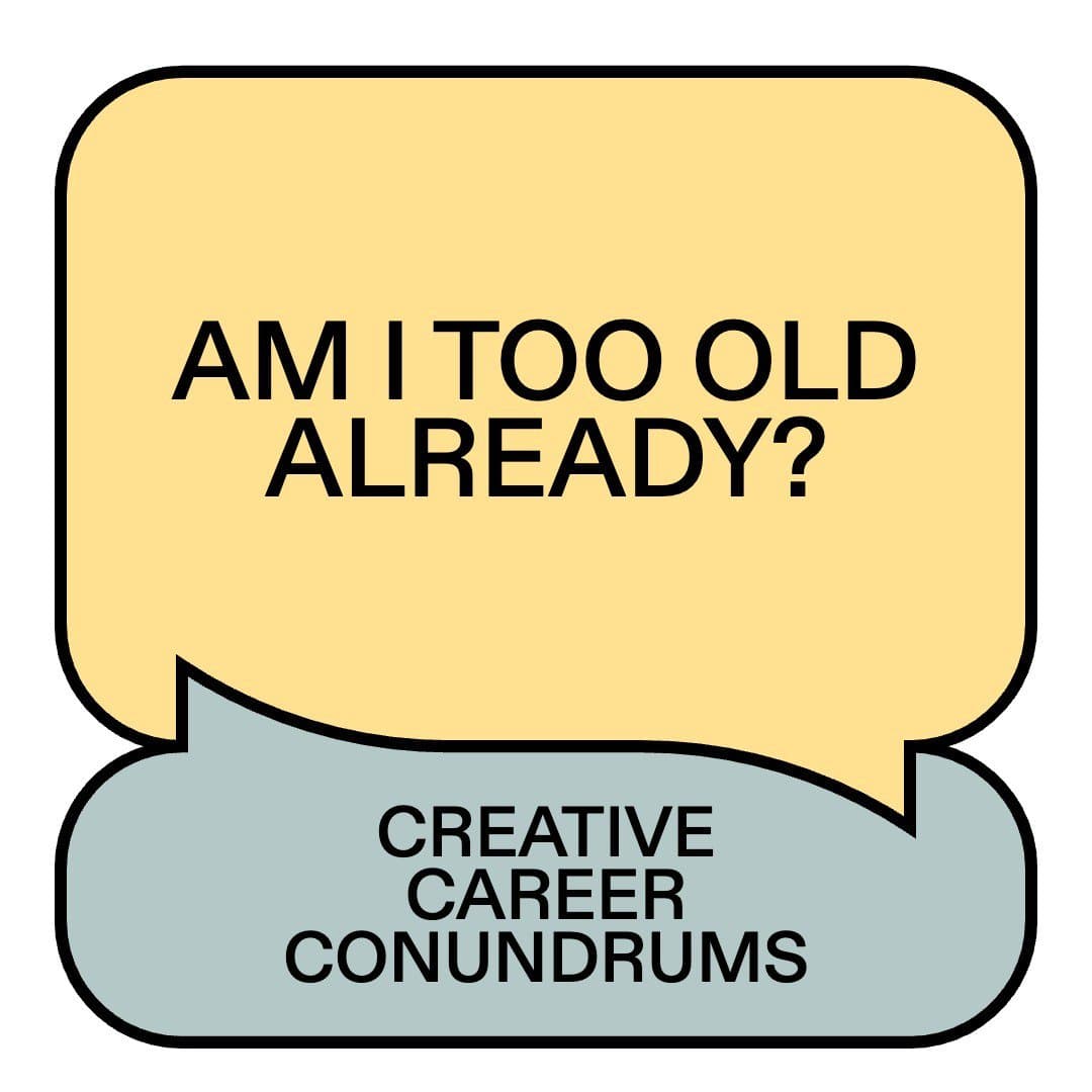 “At 28, you are absolutely not too old for this industry”